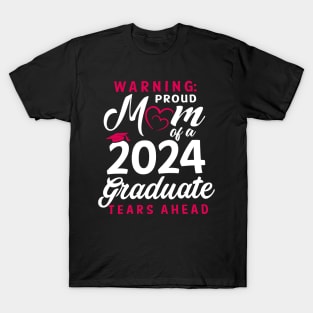 Warning Proud Mom Of A 2024 Graduate Tears Ahead T-Shirt